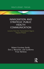 Immigration and Strategic Public Health Communication (Lessons from the Transnational Seguro Popular Project) - 9781032177830 by Robert Smith, Don Waisanen, Guillermo Yrizar Barbosa, 9781032177830