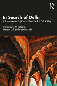 In Search of Delhi (A Translation of Brij Kishan Chandiwala's Dilli ki Khoj) by Jitender Gill, Namita Sethi, 9781032480459