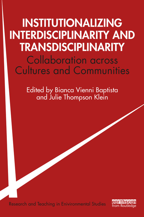 Institutionalizing Interdisciplinarity and Transdisciplinarity (Collaboration across Cultures and Communities) by Bianca Vienni-Baptista, Julie Thompson Klein, 9780367654344