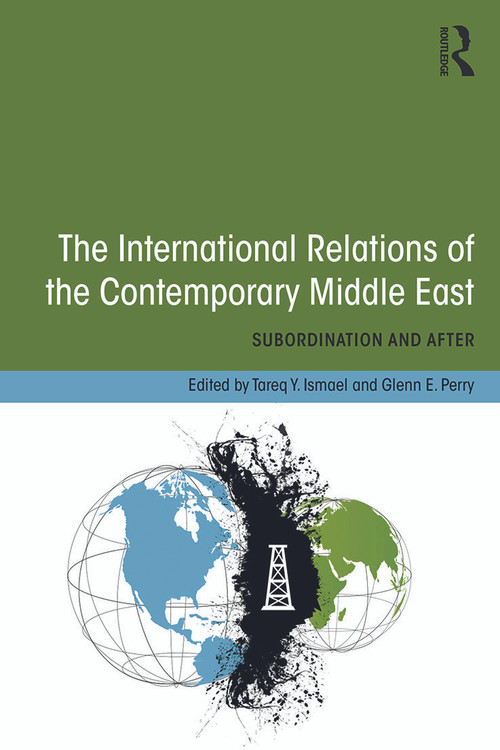 The International Relations of the Contemporary Middle East (Subordination and Beyond) - 9780415661355 by Tareq Y. Ismael, Glenn E. Perry, 9780415661355