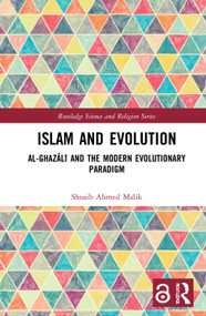 Islam and Evolution (Al-Ghazālī and the Modern Evolutionary Paradigm) by Shoaib Ahmed Malik, 9781032026572
