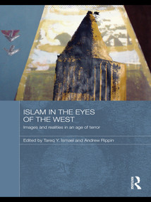 Islam in the Eyes of the West (Images and Realities in an Age of Terror) by Tareq Y. Ismael, Andrew Rippin, 9780415697910