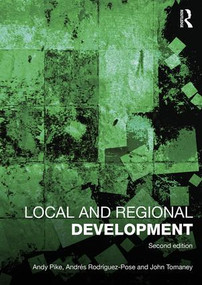 Local and Regional Development by Andy Pike, Andrés Rodríguez-Pose, John Tomaney, 9781138785724