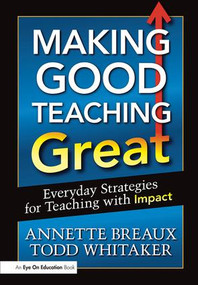 Making Good Teaching Great (Everyday Strategies for Teaching with Impact) - 9781596672123 by Todd Whitaker, Annette Breaux, 9781596672123