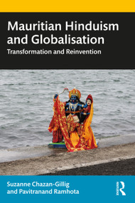 Mauritian Hinduism and Globalisation (Transformation and Reinvention) by Suzanne Chazan-Gillig, Pavitranand Ramhota, 9781032287058