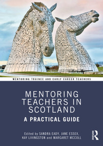 Mentoring Teachers in Scotland (A Practical Guide) by Sandra Eady, Jane Essex, Kay Livingston, Margaret McColl, 9780367405991