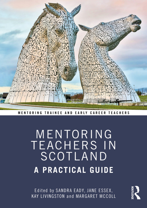 Mentoring Teachers in Scotland (A Practical Guide) by Sandra Eady, Jane Essex, Kay Livingston, Margaret McColl, 9780367405991