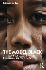 The Model Black (How Black British Leaders Succeed in Organisations and Why It Matters) - 9781032060545 by Barbara Banda, 9781032060545