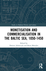 Monetisation and Commercialisation in the Baltic Sea, 1050-1450 - 9780367742447 by Dariusz Adamczyk, Beata Możejko, 9780367742447