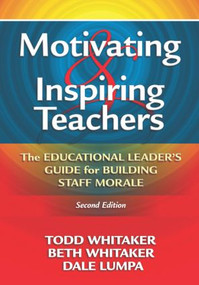 Motivating & Inspiring Teachers (The Educational Leader's Guide for Building Staff Morale) - 9781596671034 by Todd Whitaker, Beth Whitaker, Dale Lumpa, 9781596671034