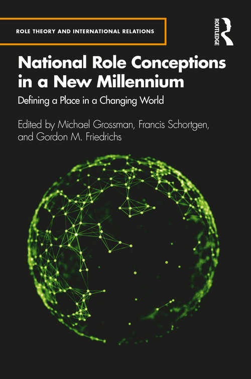 National Role Conceptions in a New Millennium (Defining a Place in a Changing World) by Michael Grossman, Francis Schortgen, Gordon M. Friedrichs, 9780367552305