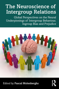 The Neuroscience of Intergroup Relations (Global Perspectives on the Neural Underpinnings of Intergroup Behaviour, Ingroup Bias and Prejudice) by Pascal Molenberghs, 9780367487140