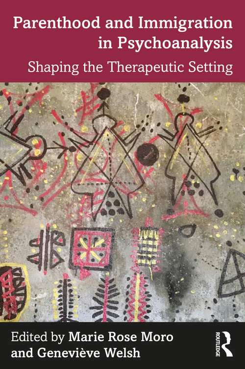 Parenthood and Immigration in Psychoanalysis (Shaping the Therapeutic Setting) by Marie Moro, Geneviève Welsh, 9781032005508