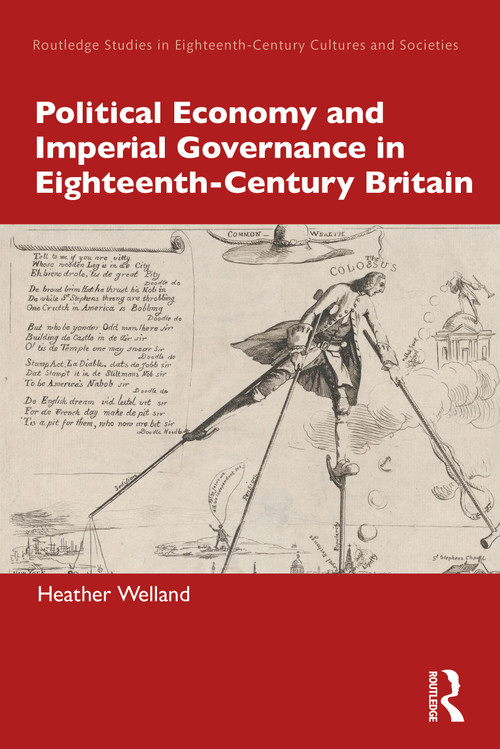 Political Economy and Imperial Governance in Eighteenth-Century Britain by Heather Welland, 9781032012032