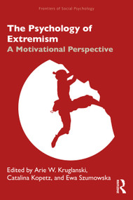 The Psychology of Extremism (A Motivational Perspective) by Arie Kruglanski, Catalina Kopetz, Ewa Szumowska, 9780367467609