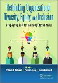 Rethinking Organizational Diversity, Equity, and Inclusion (A Step-by-Step Guide for Facilitating Effective Change) by William J. Rothwell, Phillip L. Ealy, Jamie Campbell, 9781032027289