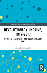 Revolutionary Ukraine, 1917-2017 (History's Flashpoints and Today's Memory Wars) - 9780367375577 by Myroslav Shkandrij, 9780367375577