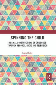 Spinning the Child (Musical Constructions of Childhood through Records, Radio and Television) - 9780367554330 by Liam Maloy, 9780367554330