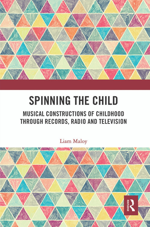Spinning the Child (Musical Constructions of Childhood through Records, Radio and Television) - 9780367554330 by Liam Maloy, 9780367554330