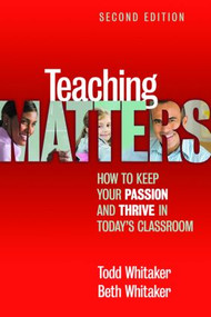 Teaching Matters (How to Keep Your Passion and Thrive in Today's Classroom) - 9781596672406 by Todd Whitaker, Beth Whitaker, 9781596672406