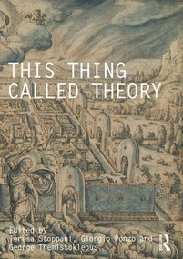 This Thing Called Theory by Teresa Stoppani, Giorgio Ponzo, George Themistokleous, 9781138223004