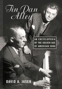 Tin Pan Alley (An Encyclopedia of the Golden Age of American Song) by David A. Jasen, 9781138870215