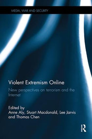 Violent Extremism Online (New Perspectives on Terrorism and the Internet) by Anne Aly, Stuart Macdonald, Lee Jarvis, Thomas Chen, 9781138498556