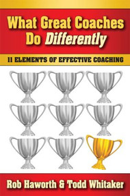 What Great Coaches Do Differently (11 Elements of Effective Coaching) - 9781596671508 by Rob Haworth, Todd Whitaker, 9781596671508