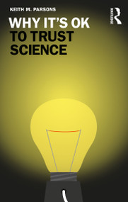 Why It's OK to Trust Science - 9780367616410 by Keith M. Parsons, 9780367616410