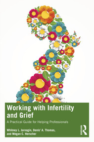 Working with Infertility and Grief (A Practical Guide for Helping Professionals) - 9781032367927 by Whitney L. Jarnagin, Denis' A. Thomas, Megan C. Herscher, 9781032367927