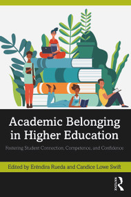 Academic Belonging in Higher Education (Fostering Student Connection, Competence, and Confidence) by Eréndira Rueda, Candice Lowe Swift, 9781642675290