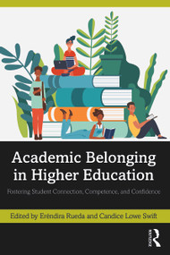 Academic Belonging in Higher Education (Fostering Student Connection, Competence, and Confidence) by Eréndira Rueda, Candice Lowe Swift, 9781642675290