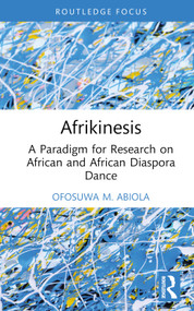 Afrikinesis (A Paradigm for Research on African and African Diaspora Dance) by Ofosuwa Abiola, 9781032611952