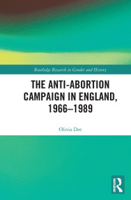 The Anti-Abortion Campaign in England, 1966-1989 - 9780367346843 by Olivia Dee, 9780367346843