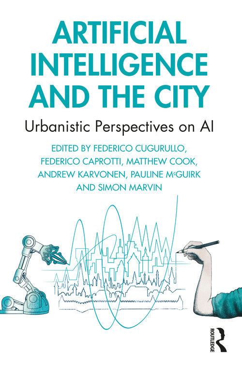 Artificial Intelligence and the City (Urbanistic Perspectives on AI) - 9781032431468 by Federico Cugurullo, Federico Caprotti, Matthew Cook, Andrew Karvonen, Pauline McGuirk, Simon Marvin, 9781032431468
