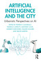 Artificial Intelligence and the City (Urbanistic Perspectives on AI) - 9781032431468 by Federico Cugurullo, Federico Caprotti, Matthew Cook, Andrew Karvonen, Pauline McGuirk, Simon Marvin, 9781032431468
