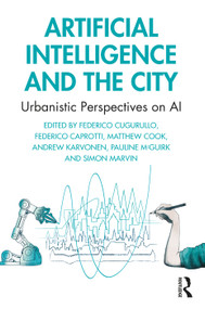 Artificial Intelligence and the City (Urbanistic Perspectives on AI) - 9781032431468 by Federico Cugurullo, Federico Caprotti, Matthew Cook, Andrew Karvonen, Pauline McGuirk, Simon Marvin, 9781032431468