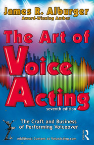 The Art of Voice Acting (The Craft and Business of Performing for Voiceover) - 9781032370682 by James R. Alburger, 9781032370682