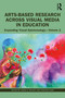Arts-Based Research Across Visual Media in Education (Expanding Visual Epistemology - Volume 2) - 9781032279183 by Jason DeHart, Peaches Hash, 9781032279183