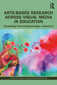 Arts-Based Research Across Visual Media in Education (Expanding Visual Epistemology - Volume 2) - 9781032279183 by Jason DeHart, Peaches Hash, 9781032279183
