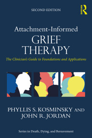 Attachment-Informed Grief Therapy (The Clinician's Guide to Foundations and Applications) by Phyllis S. Kosminsky, John R. Jordan, 9781032038445