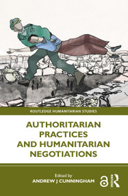Authoritarian Practices and Humanitarian Negotiations by Andrew J Cunningham, 9781032326795