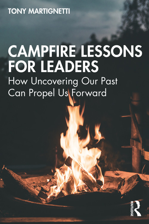 Campfire Lessons for Leaders (How Uncovering Our Past Can Propel Us Forward) by Tony Martignetti, 9781032428994
