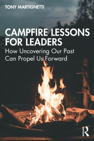Campfire Lessons for Leaders (How Uncovering Our Past Can Propel Us Forward) by Tony Martignetti, 9781032428994