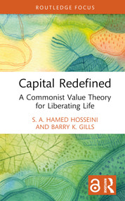 Capital Redefined (A Commonist Value Theory for Liberating Life) by S. A. Hamed Hosseini, Barry K. Gills, 9781032374765