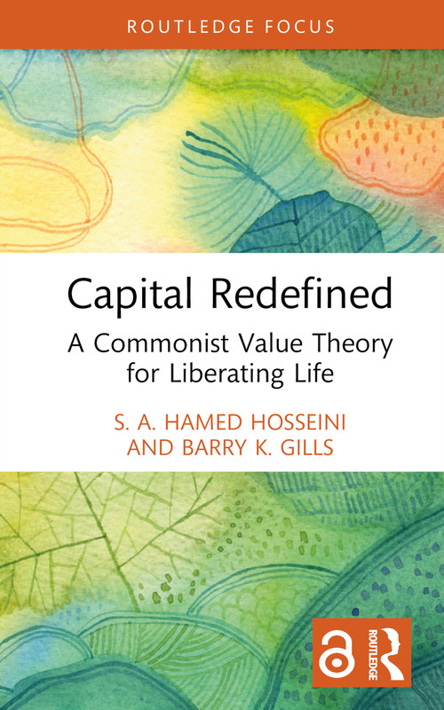 Capital Redefined (A Commonist Value Theory for Liberating Life) by S. A. Hamed Hosseini, Barry K. Gills, 9781032374765