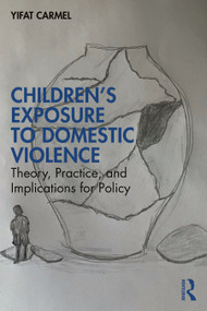 Children's Exposure to Domestic Violence (Theory, Practice, and Implications for Policy) - 9781032427720 by Yifat Carmel, 9781032427720