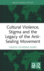 Cultural Violence, Stigma and the Legacy of the Anti-Sealing Movement by Danita Catherine Burke, 9781032397900
