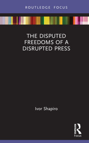 The Disputed Freedoms of a Disrupted Press by Ivor Shapiro, 9781032119977