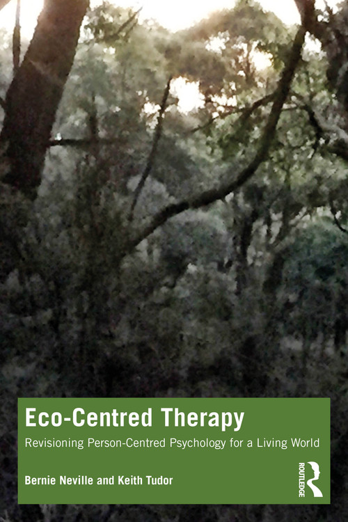 Eco-Centred Therapy (Revisioning Person-Centred Psychology for a Living World) by Bernie Neville, Keith Tudor, 9781032502823